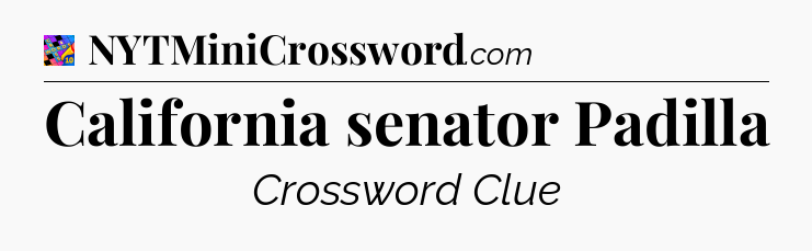 California senator Padilla Crossword Clue