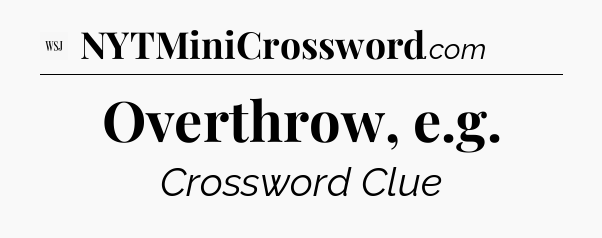 Overthrow, e.g - WSJ Crossword