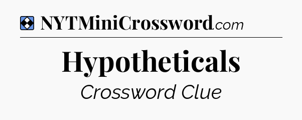 Solution: Hypotheticals - NYT Mini Crossword