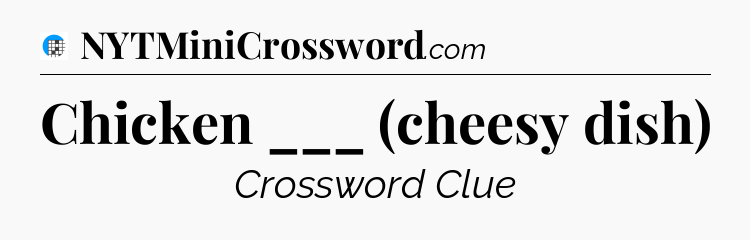 Chicken ___ (cheesy dish) Crossword Clue