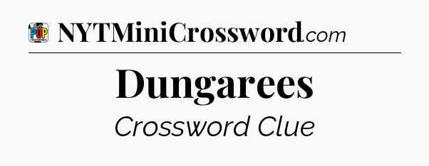 Dungarees Crossword Clue