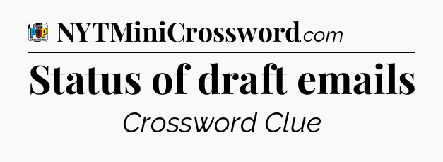 Status of draft emails Crossword Clue