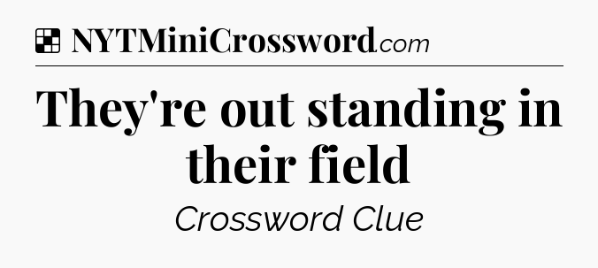 Solution: They're out standing in their field - NYT Crossword