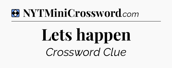 Solution: Lets happen - NYT Mini Crossword