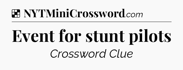 Solution: Event for stunt pilots - NYT Crossword