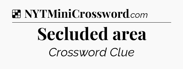 Solution: Secluded area - NYT Crossword