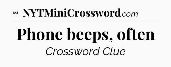 Phone beeps, often - WSJ Crossword