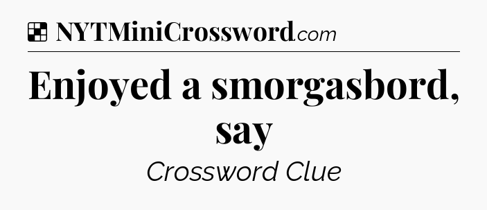 Solution: Enjoyed a smorgasbord, say - NYT Crossword