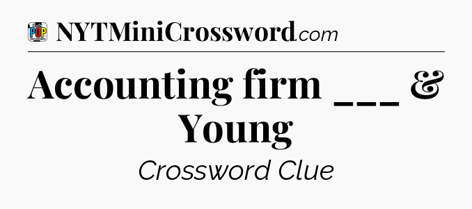 Accounting firm ___ & Young Crossword Clue