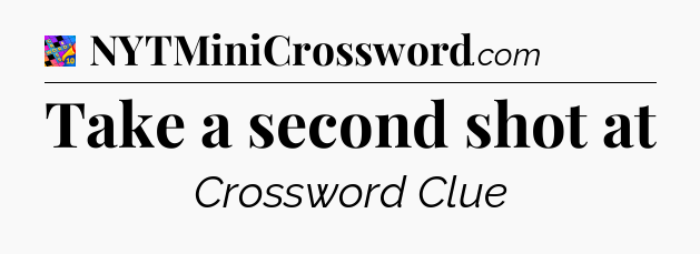 Take a second shot at Crossword Clue