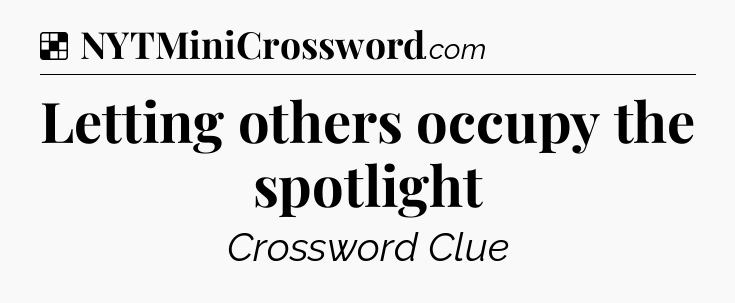 Solution: Letting others occupy the spotlight - NYT Crossword