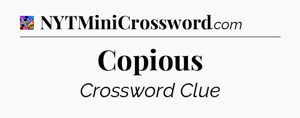 Copious Crossword Clue