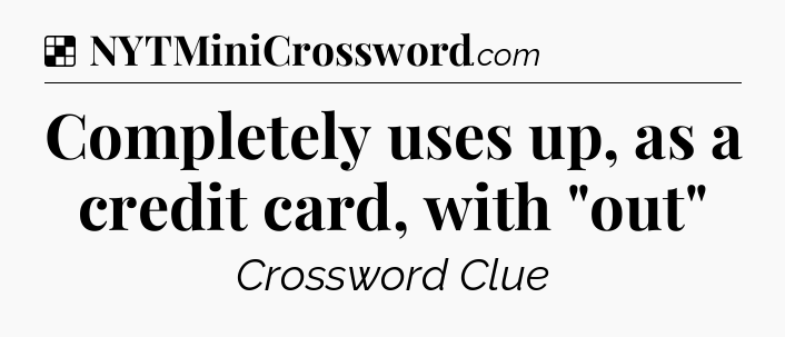 Solution: Completely uses up, as a credit card, with 