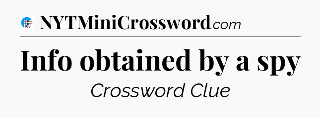 Info obtained by a spy Crossword Clue