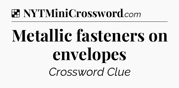 Solution: Metallic fasteners on envelopes - NYT Crossword