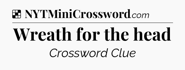 Solution: Wreath for the head - NYT Crossword