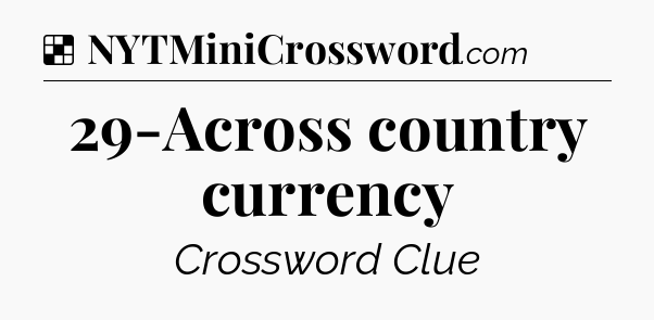 Solution: 29-Across country currency - NYT Crossword