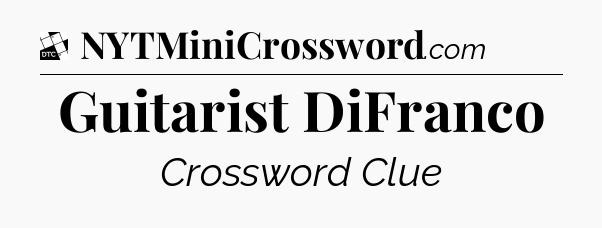 Guitarist DiFranco - Daily Themed Classic Crossword