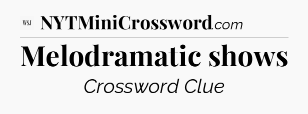 Melodramatic shows - WSJ Crossword