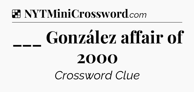 Solution: ___ González affair of 2000 - NYT Crossword