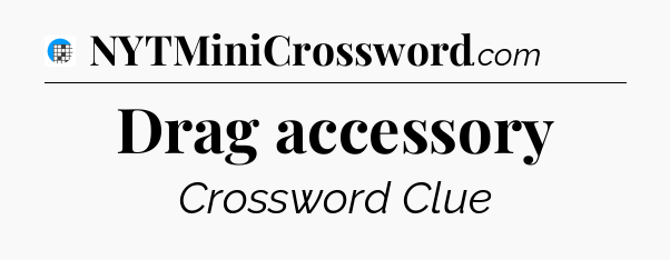 Drag accessory Crossword Clue