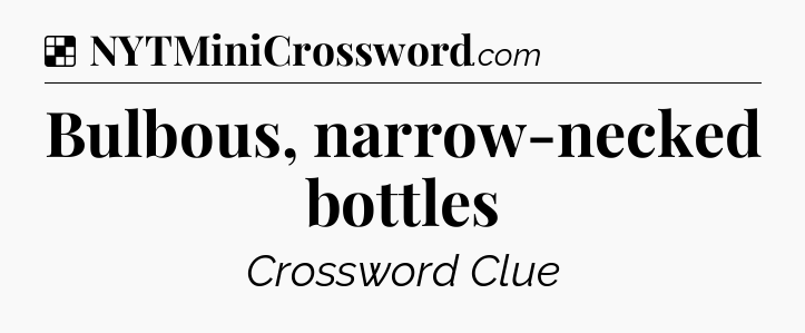Solution: Bulbous, narrow-necked bottles - NYT Crossword