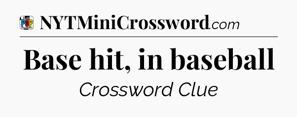 Base hit, in baseball Crossword Clue