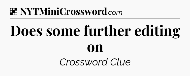 Solution: Does some further editing on - NYT Crossword