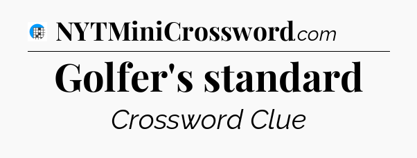 Golfer's standard Crossword Clue