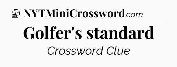 Golfer's standard - Daily Themed Classic Crossword
