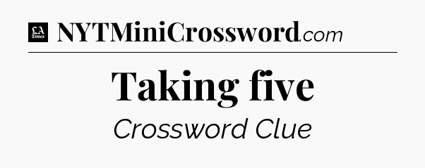 Taking five - LA Times Crossword