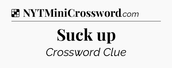 Solution: Suck up - NYT Crossword