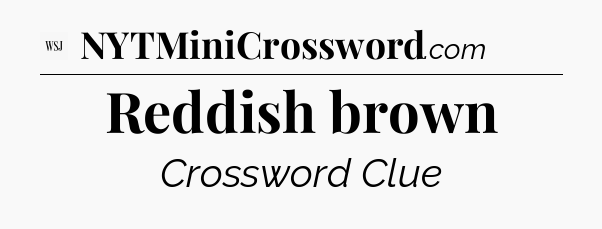 Reddish brown - WSJ Crossword
