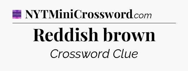 Reddish brown - Thomas Joseph Crossword