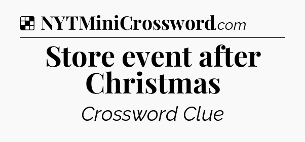 Solution: Store event after Christmas - NYT Crossword