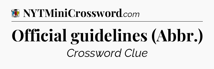 Official guidelines (Abbr.) Crossword Clue