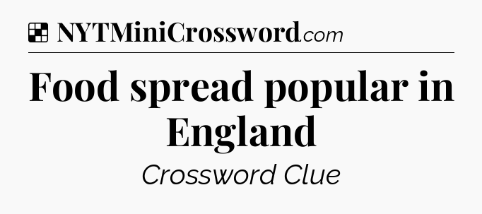 Solution: Food spread popular in England - NYT Crossword