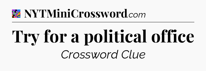 Try for a political office Crossword Clue