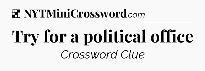 Solution: Try for a political office - NYT Crossword