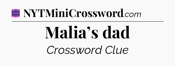Malia’s dad - Thomas Joseph Crossword