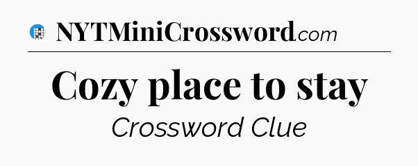 Cozy place to stay Crossword Clue