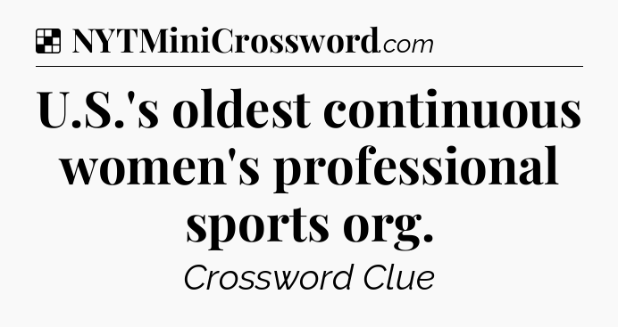 Solution: U.S.'s oldest continuous women's professional sports org - NYT Crossword