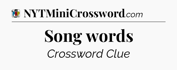 Song words Crossword Clue