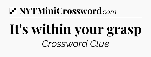 Solution: It's within your grasp - NYT Crossword