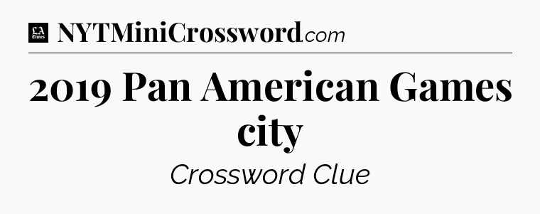 2019 Pan American Games city - LA Times Crossword
