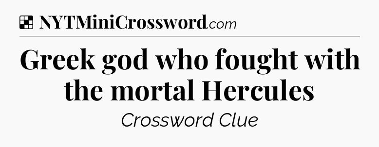 Solution: Greek god who fought with the mortal Hercules - NYT Crossword