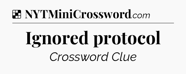Solution: Ignored protocol - NYT Crossword