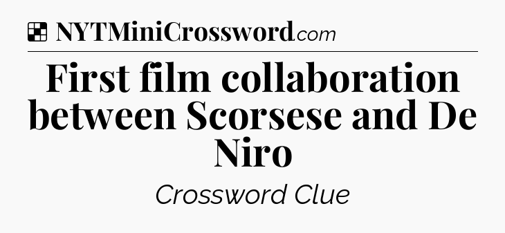 Solution: First film collaboration between Scorsese and De Niro - NYT Crossword