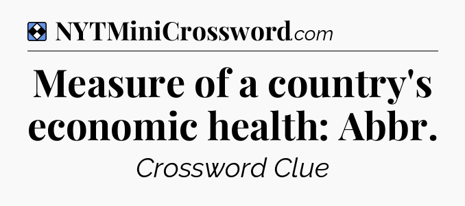 Solution: Measure of a country's economic health: Abbr - NYT Mini Crossword