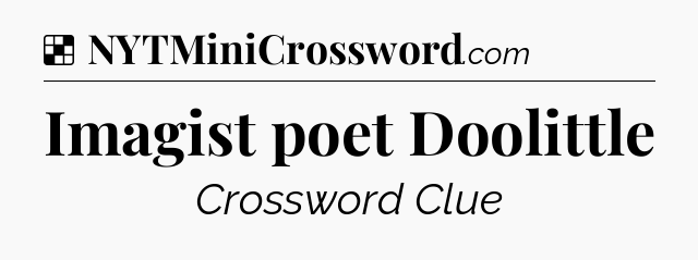 Solution: Imagist poet Doolittle - NYT Crossword